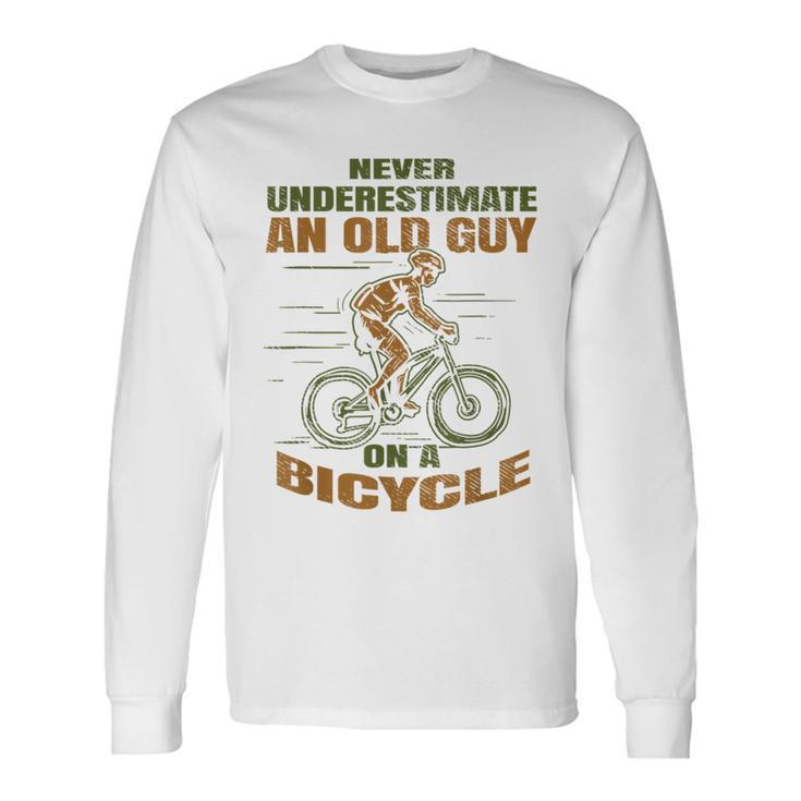 Bike Cycling Never Underestimate An Old Guy On A Bicycle Long Sleeve T-Shirt