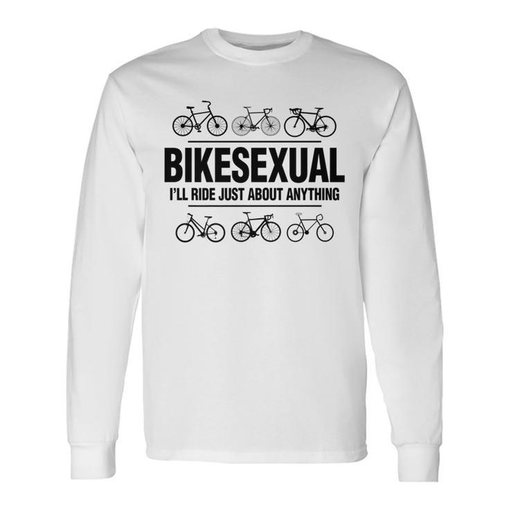 Bikesexual I'll Ride Anything Biker Bicycling Long Sleeve T-Shirt