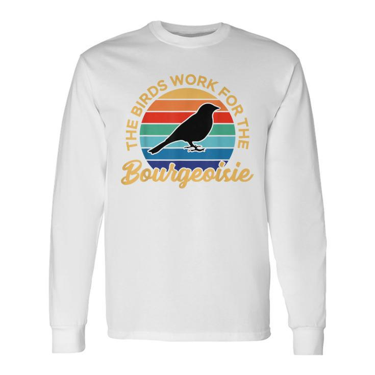 Birds Work For The Bourgeoisie Vintage For Animal Lover Long Sleeve T-Shirt