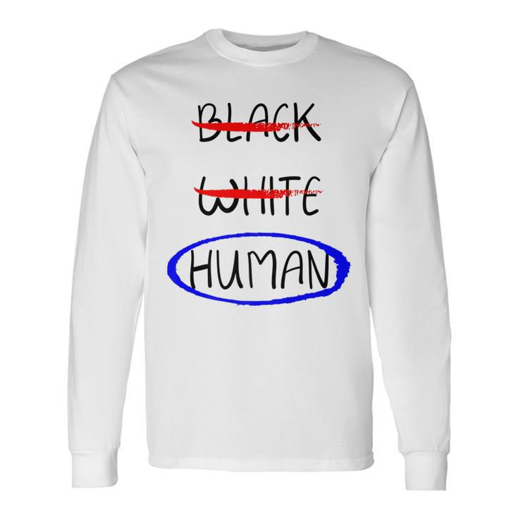 Black White Human Fight Hate Anti Racism Long Sleeve T-Shirt