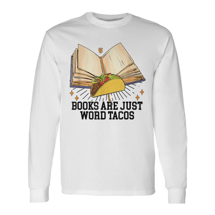 Books Are Just Word Tacos Reading Bookworm Reader Long Sleeve T-Shirt