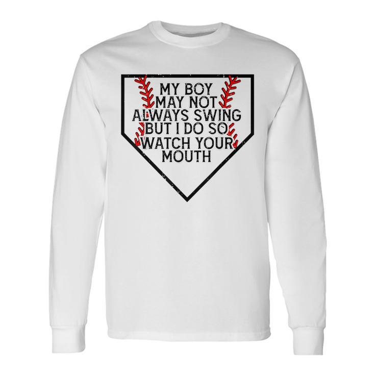 My Boy May Not Always Swing But I Do So Watch Your Mouth Long Sleeve T-Shirt