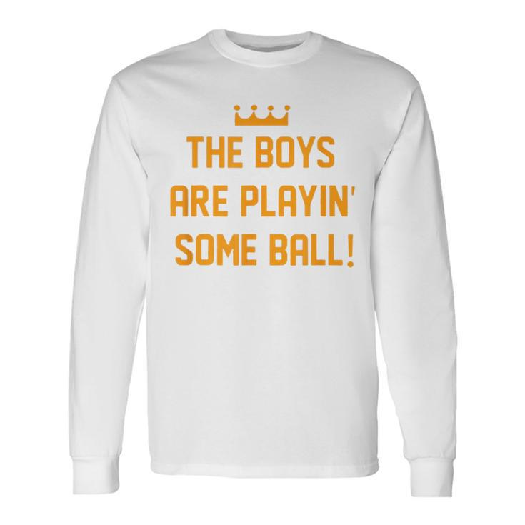 The Boys Are Playing Some Ball Long Sleeve T-Shirt Gifts ideas