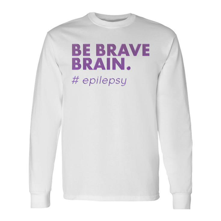 Be Brave Brain Epilepsy Purple Awareness Long Sleeve T-Shirt
