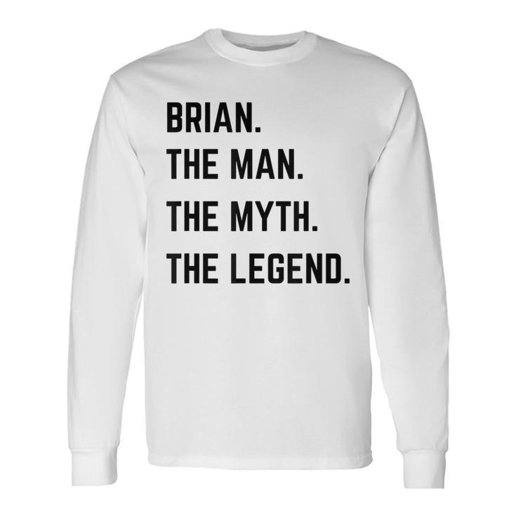 Brian The Man The Myth The Legend Father's Day Long Sleeve T-Shirt