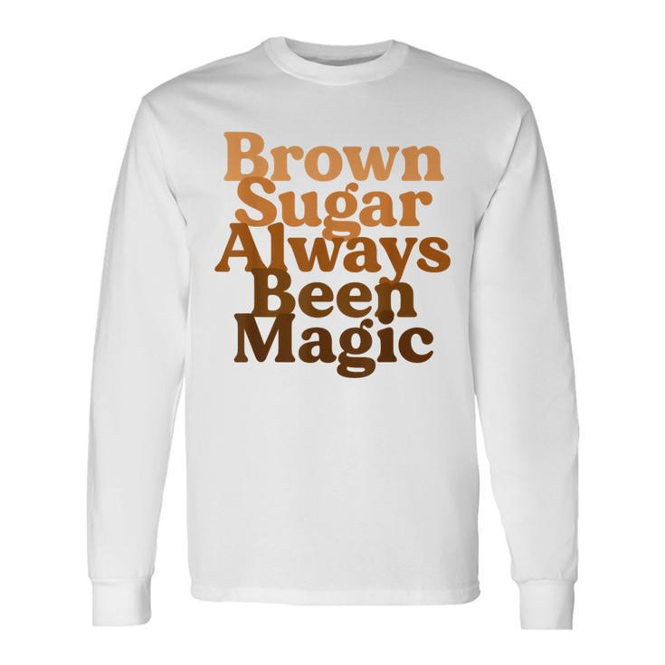 Brown Sugar Always Been Magic Proud Black Melanin Women Long Sleeve T-Shirt