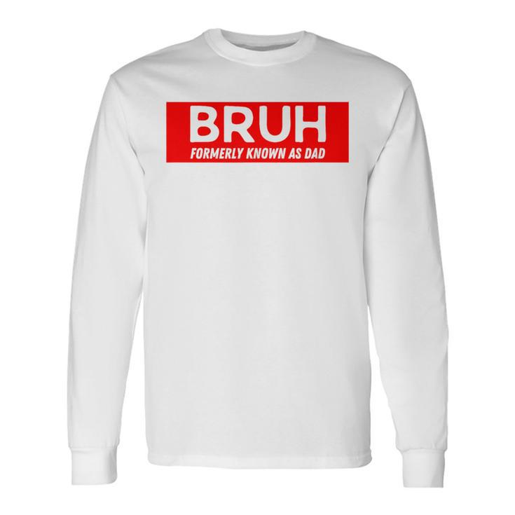 Bruh Formerly Known As Dad Father's Day Men Long Sleeve T-Shirt