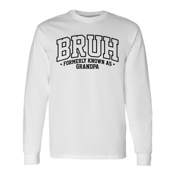 Bruh Formerly Known As Grandpa Cool Father Father's Day Long Sleeve T-Shirt