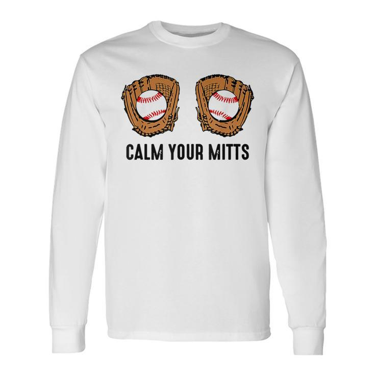Calm Your Mitts Baseball Player Game Day Sports Lover Long Sleeve T-Shirt