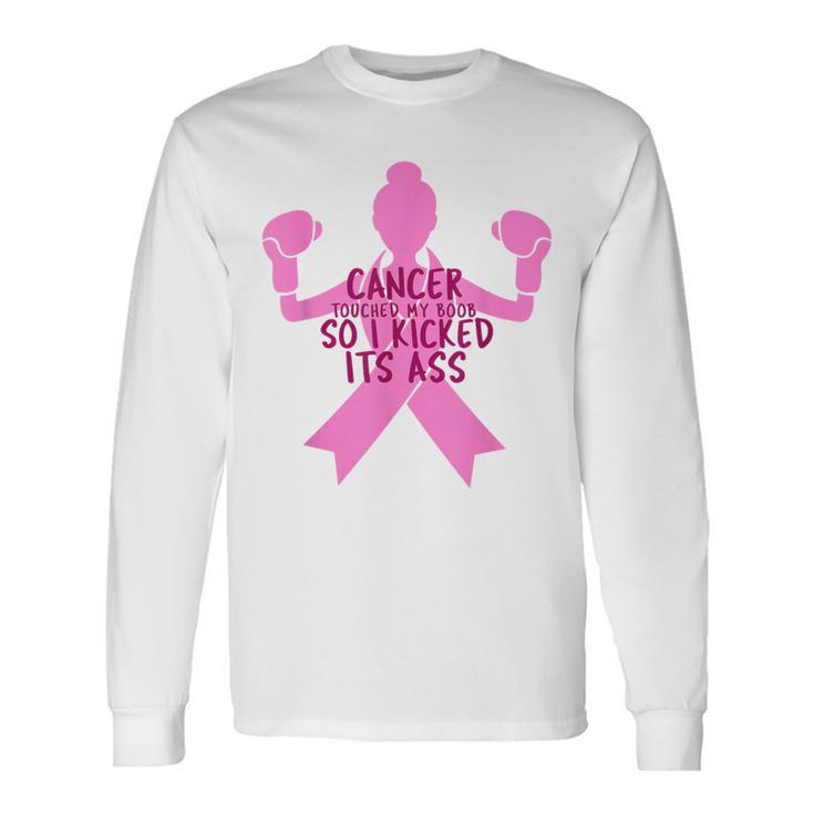 Cancer Touched My Boob So I Kicked Its Ass Long Sleeve T-Shirt Gifts ideas