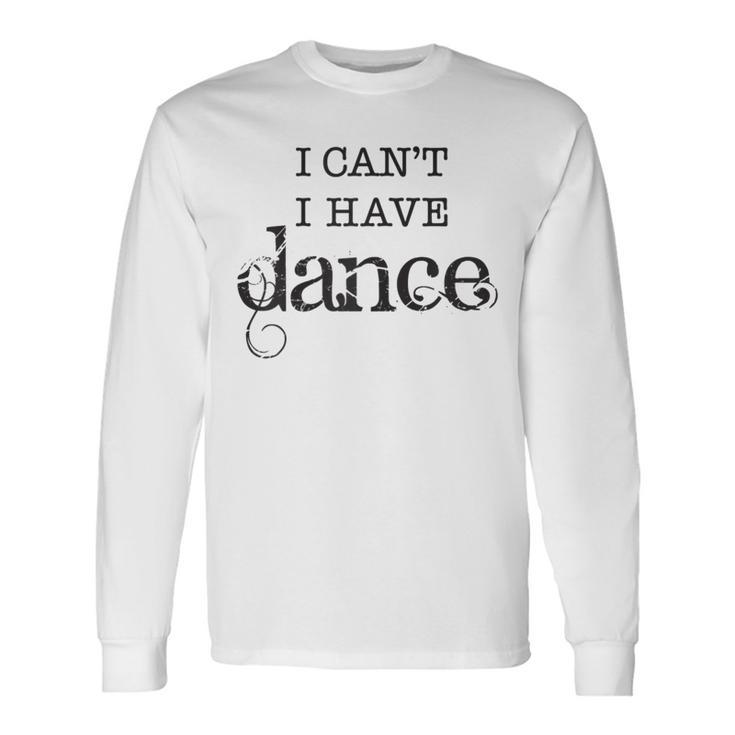 I Can't I Have Dance B Long Sleeve T-Shirt