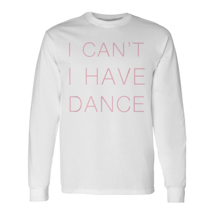 I Can't I Have Dance Purple Woman N And Girls Long Sleeve T-Shirt