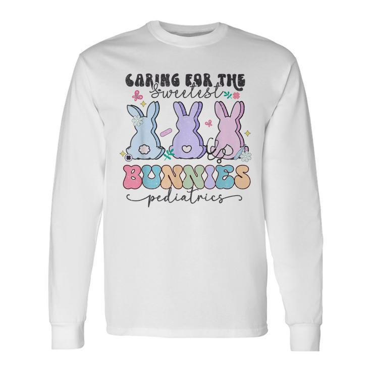 Caring For The Sweetest Bunnies Pediatric Easter Nurse Long Sleeve T-Shirt Gifts ideas