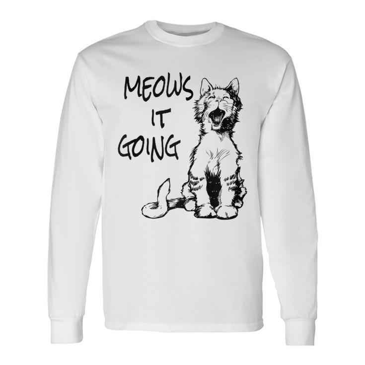 Cat Meows It Going Long Sleeve T-Shirt Gifts ideas