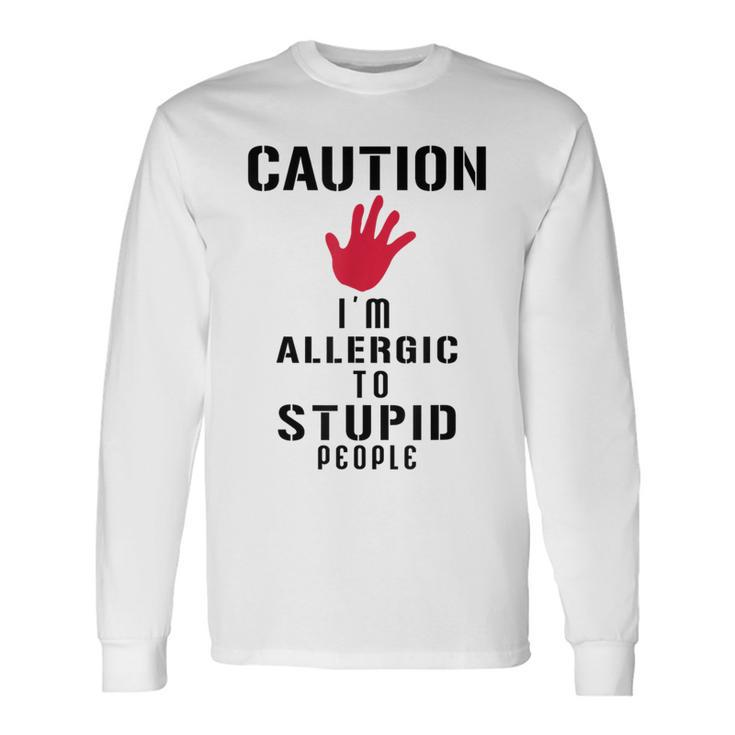 Caution I'm Allergic To Stupid People S Long Sleeve T-Shirt