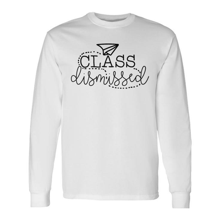 Class Dismissed Spring Suummer Break Teachers School Long Sleeve T-Shirt