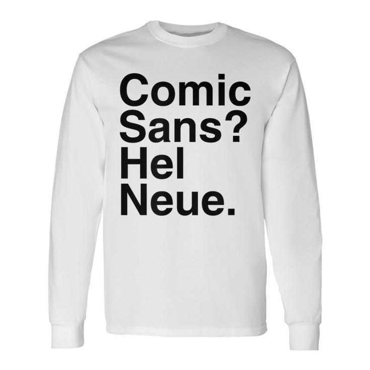 Comic Sans Hel Neue Long Sleeve T-Shirt