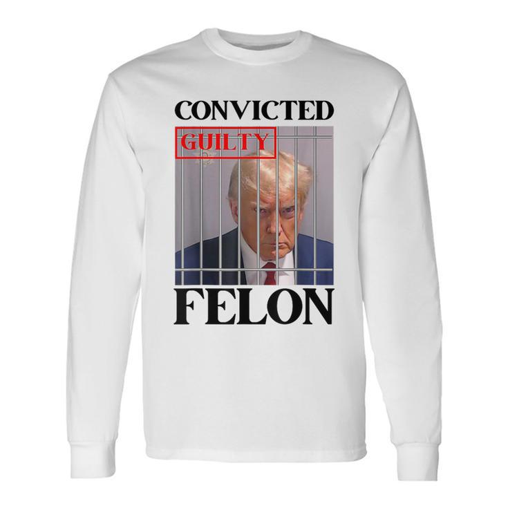 Convicted Felon Donald Trump Guilty Lock Him Up Trump Prison Long Sleeve T-Shirt