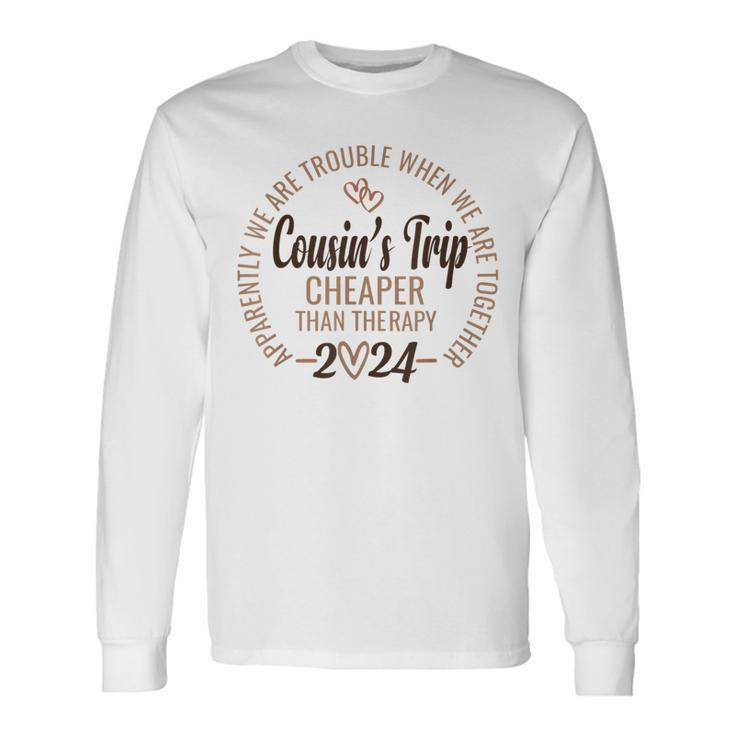 Cousin's Trip 2024 Cheaper Than A Therapy Cousins Cruise Long Sleeve T-Shirt