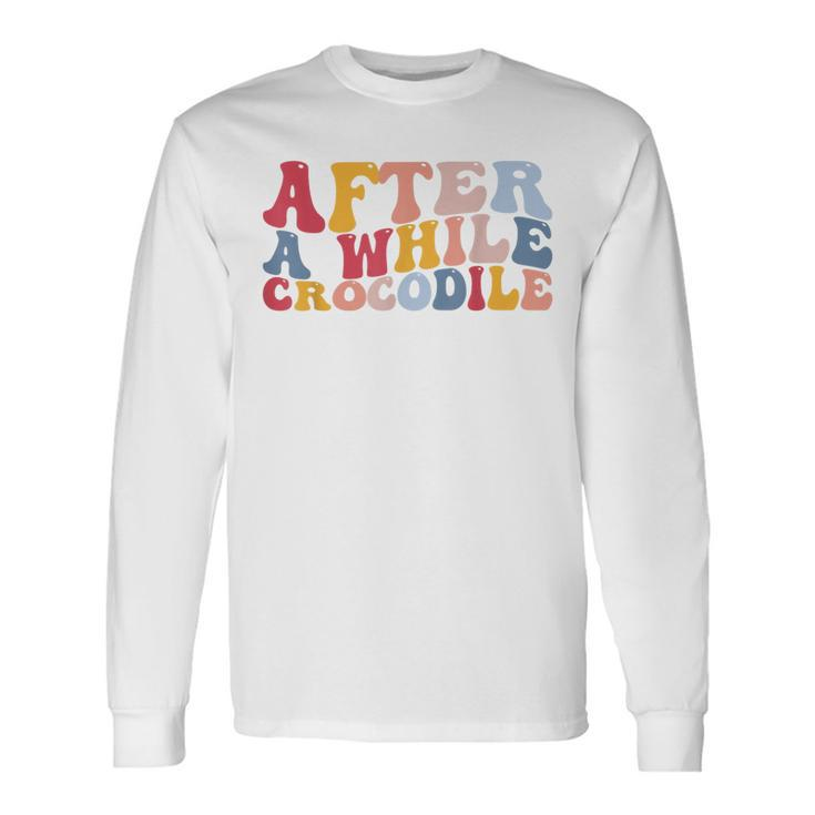 After A While Crocodile Long Sleeve T-Shirt