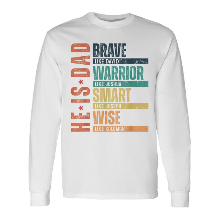 He Is Dad Brave Warrior Smart Wise Daddy Happy Father's Day Long Sleeve T-Shirt