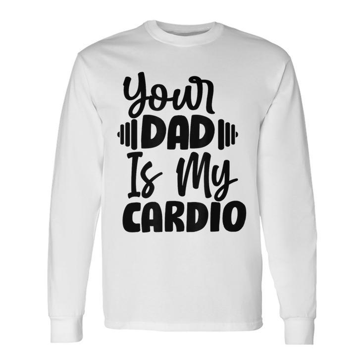 Your Dad Is My Cardio Fitness Jogging Sport Vintage Long Sleeve T-Shirt