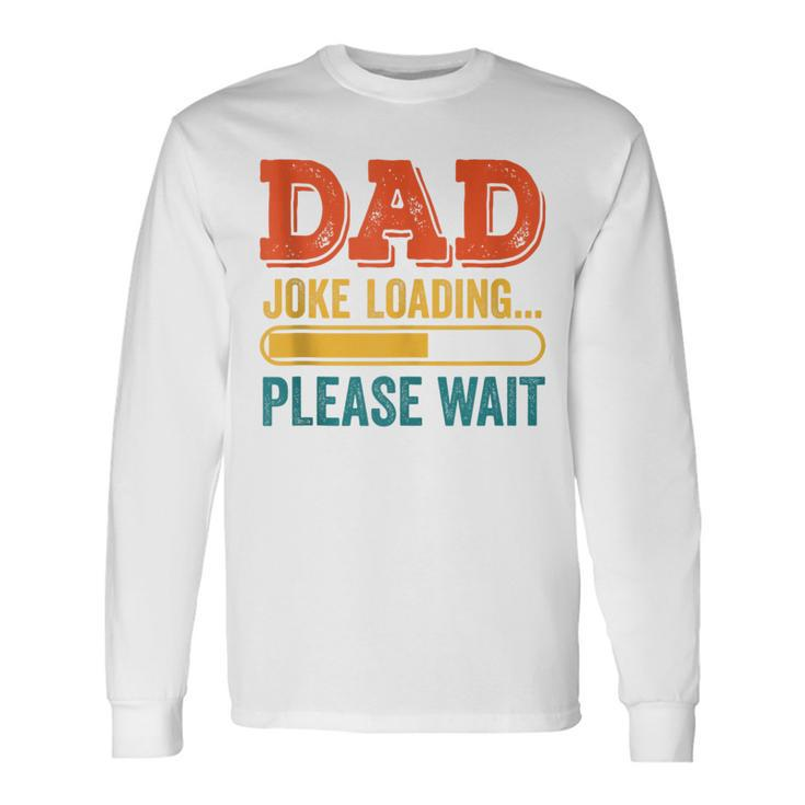 Dad Joke Loading Please Wait Father's Day Long Sleeve T-Shirt Gifts ideas