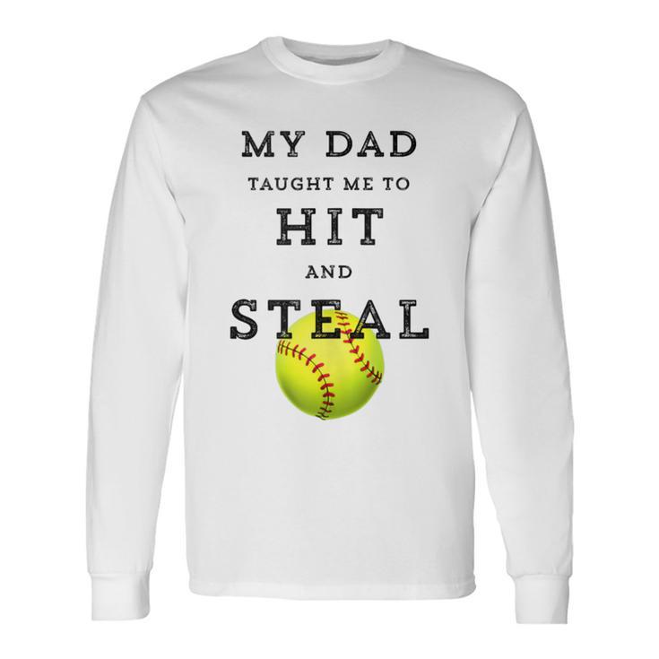 My Dad Taught Me To Hit And Steal Softball Long Sleeve T-Shirt