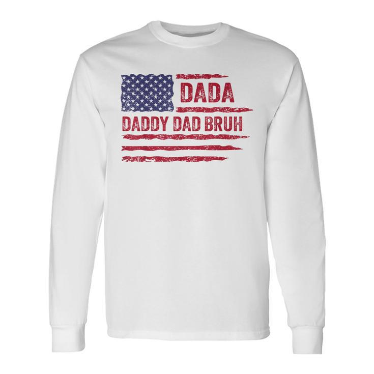 Dada Daddy Dad Bruh American Flag Fathers Day 4Th Of July Long Sleeve T-Shirt