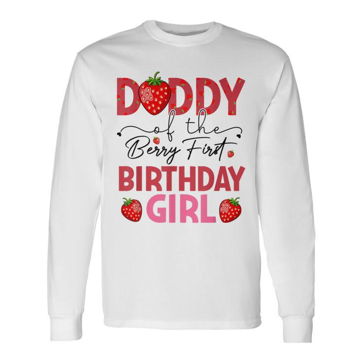 Daddy Of The Berry Sweet One Birthday Strawberry Girl Long Sleeve T-Shirt
