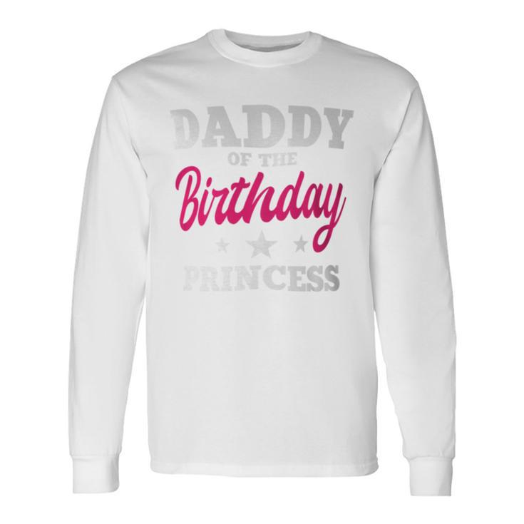 Daddy Of The Birthday Princess Party Bday Celebration Long Sleeve T-Shirt