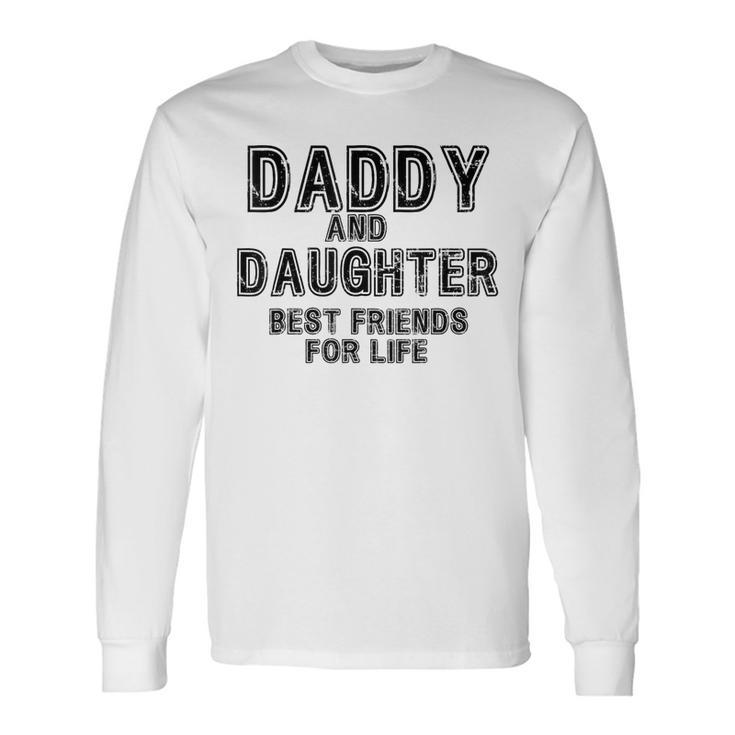 Daddy And Daughter Best Friends For Life Father's Day Long Sleeve T-Shirt