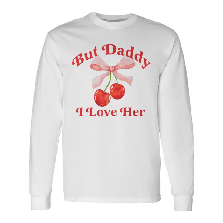 But Daddy I Love Her Lesbian Bi Pride Month Pan Pride Long Sleeve T-Shirt Gifts ideas
