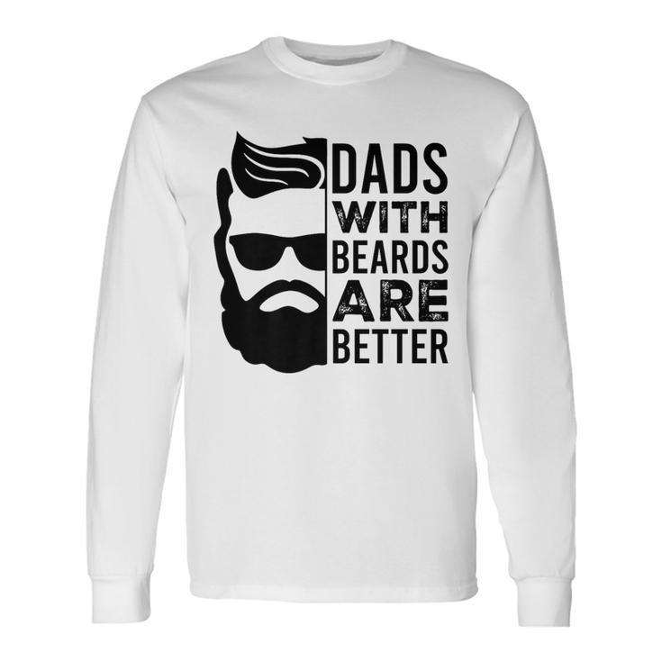 Dads With Beards Are Better Long Sleeve T-Shirt