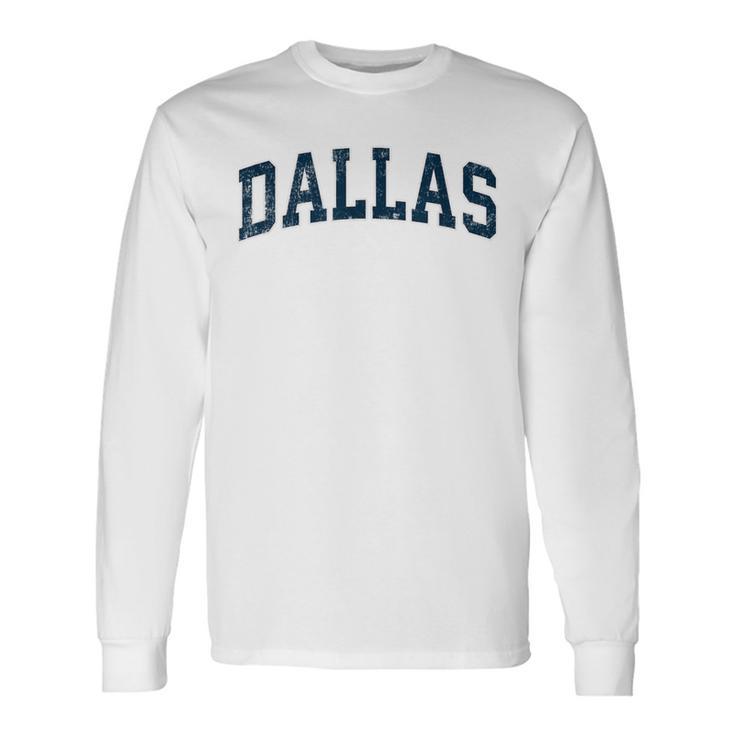 Dallas Texas Tx Vintage Varsity Sports Navy Text Long Sleeve T-Shirt Gifts ideas