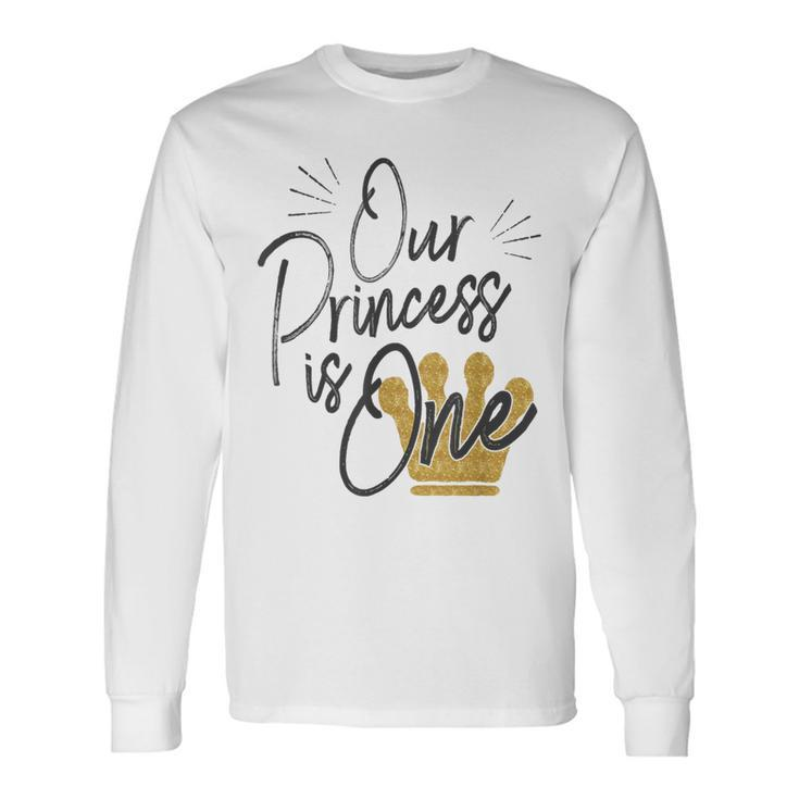 Daughter 1St Birthday For Moms Dads Our Princess One Long Sleeve T-Shirt