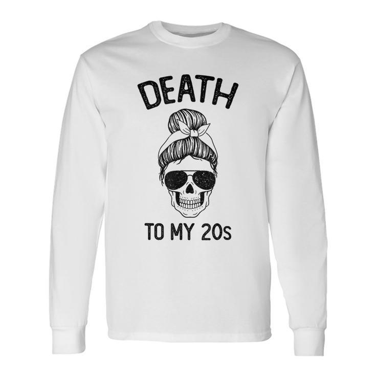 Death To My 20'S Death To 20S Party30S Skull Skeleton Long Sleeve T-Shirt