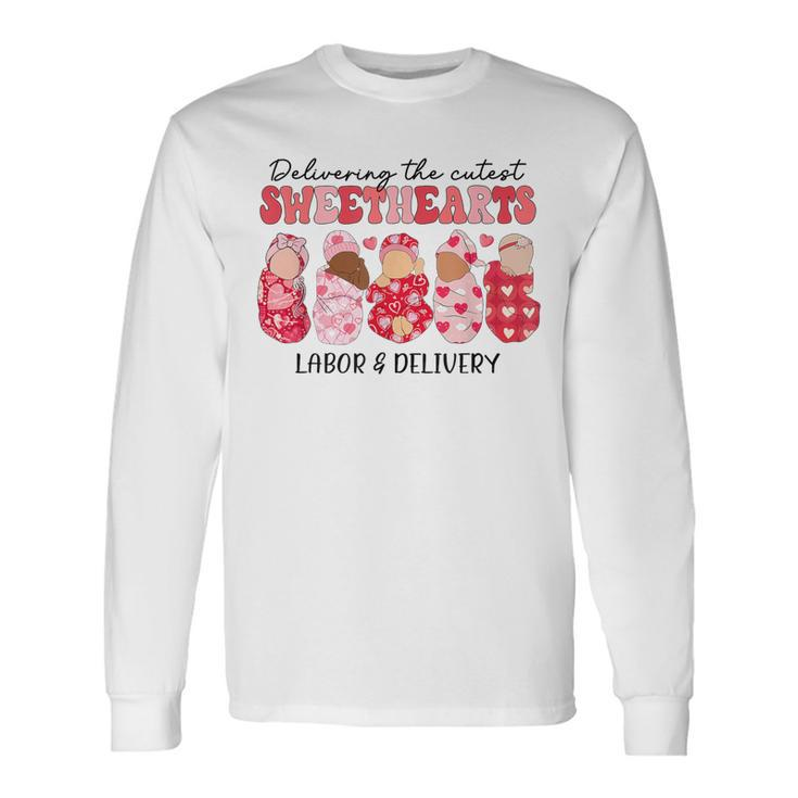 Delivering The Cutest Sweethearts Labor Delivery Valentine's Long Sleeve T-Shirt