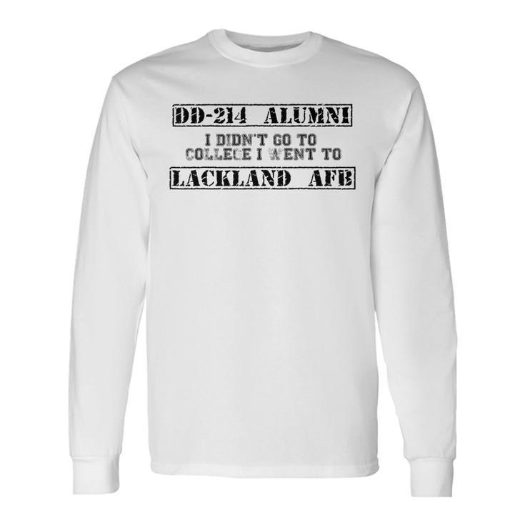 I Didn't Go To College I Went To Lackland Afb Dd214 Alumni Long Sleeve T-Shirt