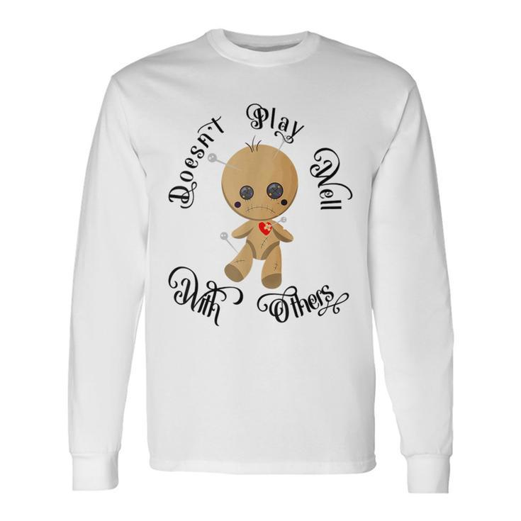 Doesn't Play Well With Others Cute Voodoo Doll Long Sleeve T-Shirt