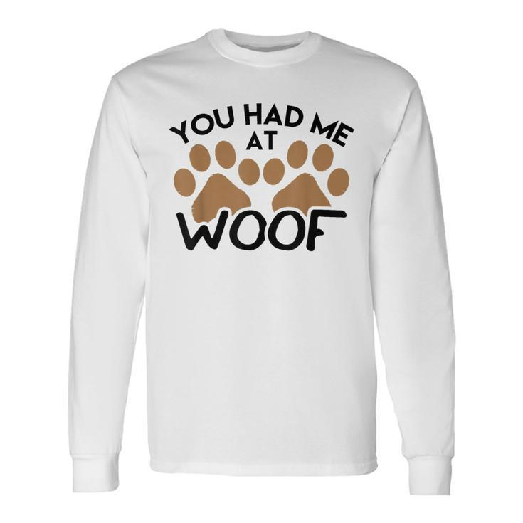 Dog For Dog Lovers You Had Me At Woof Long Sleeve T-Shirt Gifts ideas