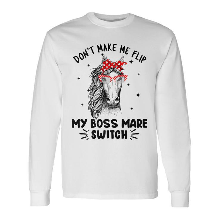 Don't Make Me Flip My Boss Mare Switch Horses Long Sleeve T-Shirt