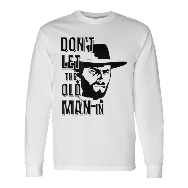 Don't Let The Old Man In Vintage Man Wearing Cowboy Hat Long Sleeve T-Shirt