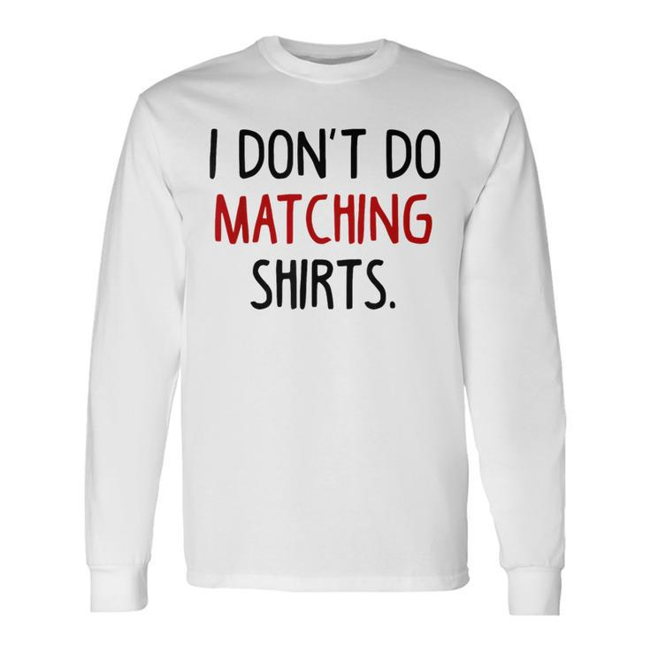 I Dont Do Matching But I Do Valentine Couple Matching Long Sleeve T-Shirt