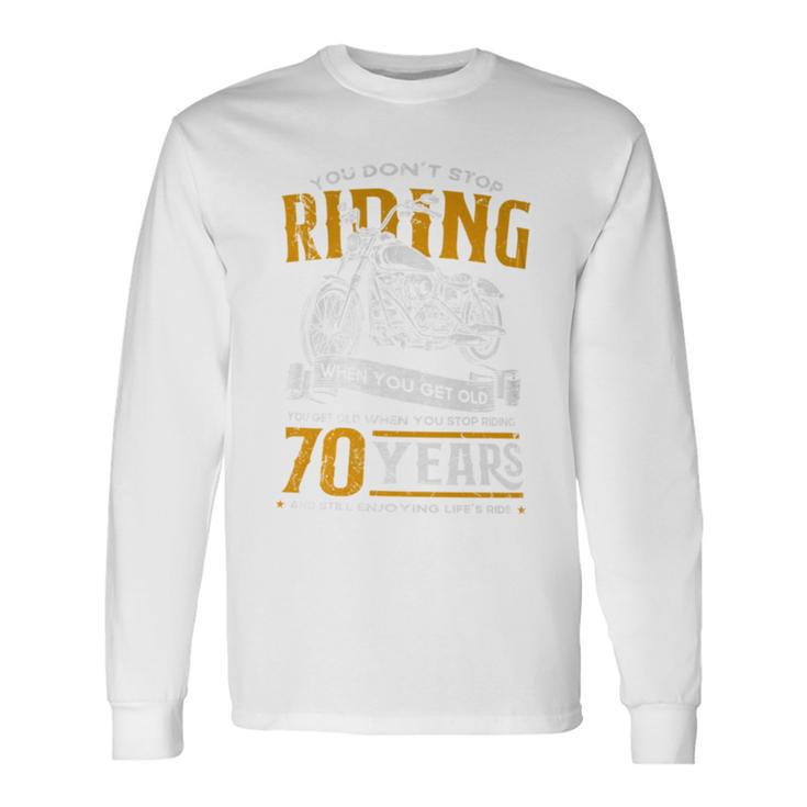 Don't Stop Riding When You Get Old Motorcycle 70Th Birthday Long Sleeve T-Shirt