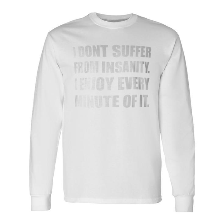 I Don't Suffer From Insanity I Enjoy Every Minute Of It Poe Long Sleeve T-Shirt