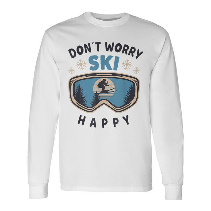 Dont Worry Ski Happy Slogan Skiing Langarmshirts Geschenkideen