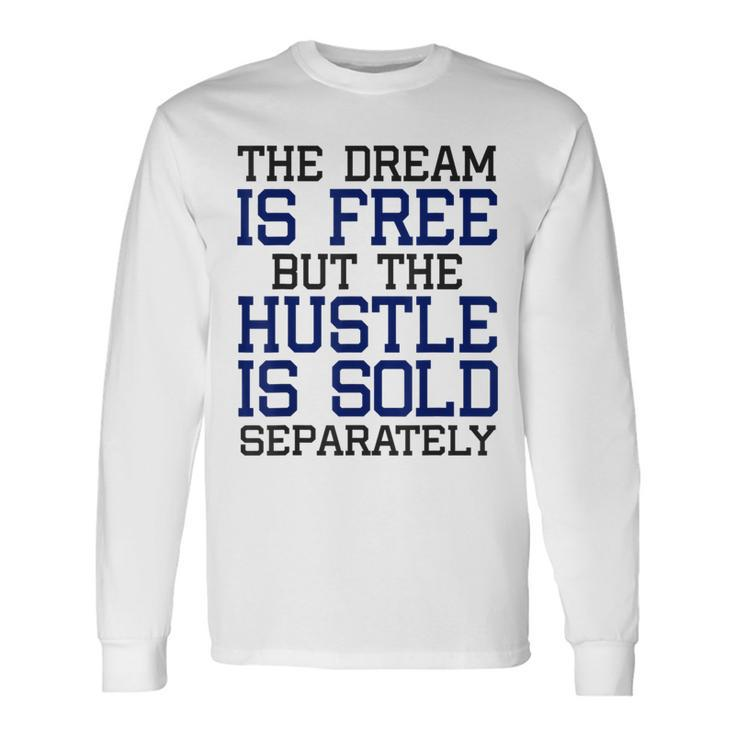 Dream Free Hustle Sold Separately Future Entrepreneur Long Sleeve T-Shirt