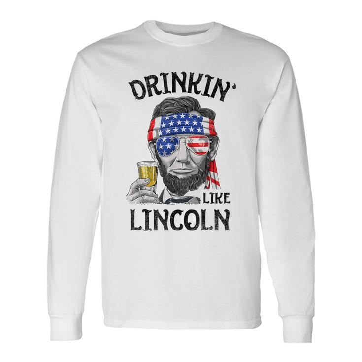Drinking Like Lincoln 4Th Of July Abraham Merica Flag Long Sleeve T-Shirt