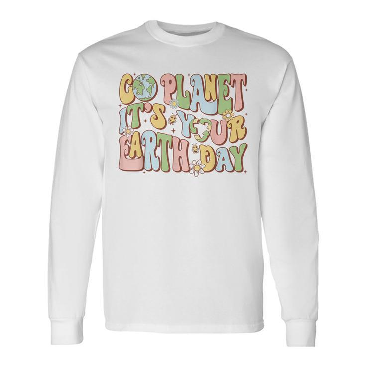 Earth Day Go Planet It's Your Earth Day Groovy Long Sleeve T-Shirt